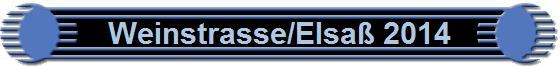 Weinstrasse/Elsaß 2014 Weinstrasse/Elsaß 2014